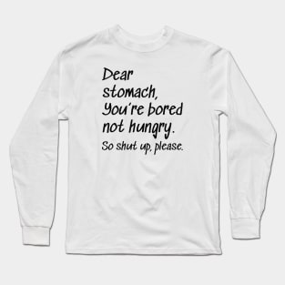 Dear Stomach Long Sleeve T-Shirt